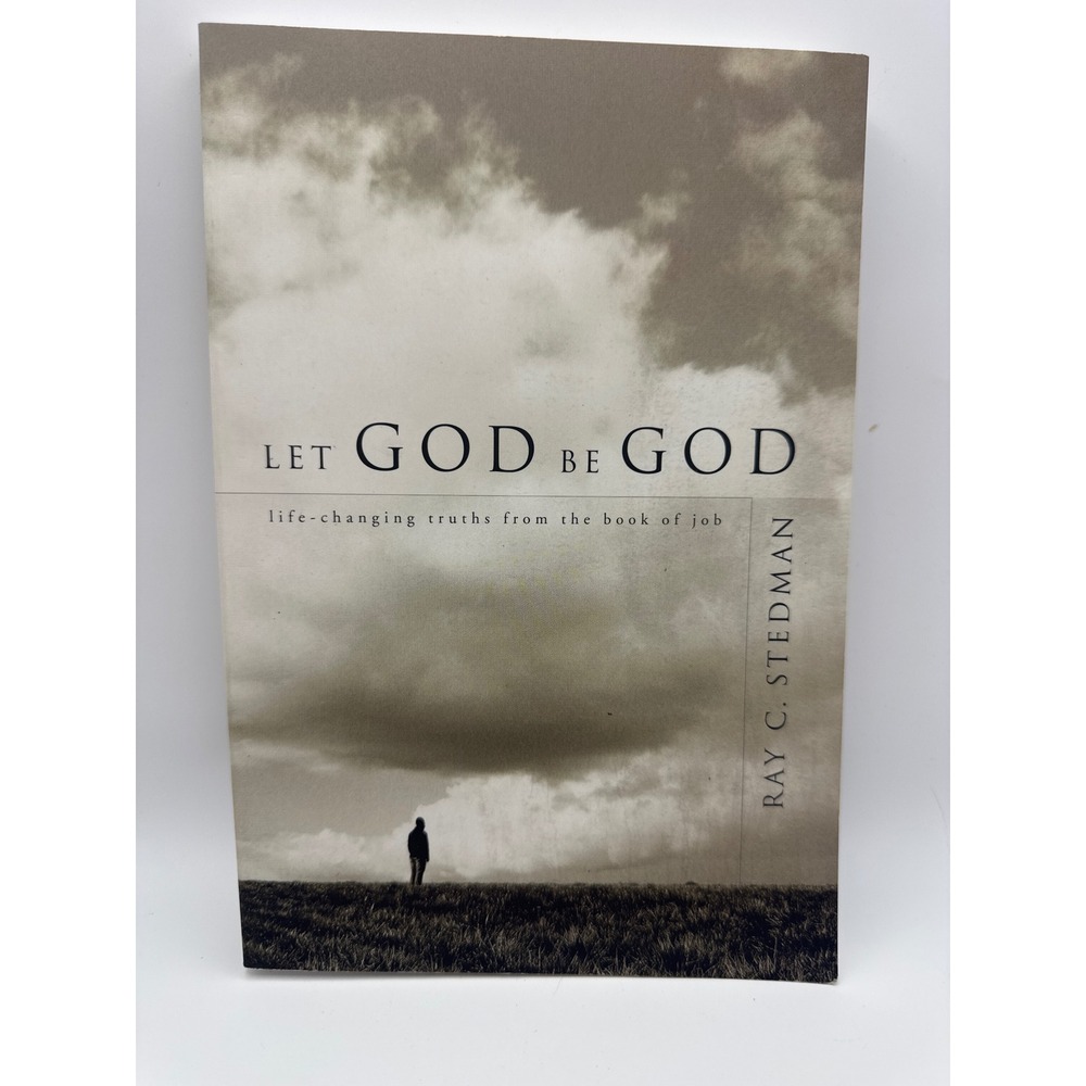 Let God Be God Ray C Stedman Life-Changing Truths from the Book of Job Paperback